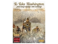 To Take Washington: Jubal Early's Summer 1864 Campaign